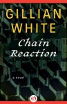 Chain Reaction: A Novel - Gillian White