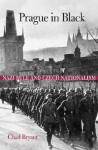 Prague in Black: Nazi Rule and Czech Nationalism - Chad Bryant