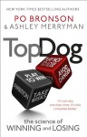 Top Dog: The Science of Winning and Losing - Po Bronson, Ashley Merryman