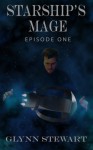 Starship's Mage: Episode 1 - Glynn Stewart
