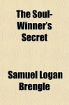 The Soul-Winner's Secret - Samuel Logan Brengle