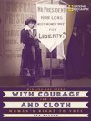 With Courage and Cloth: Winning the Fight for a Woman's Right to Vote - Ann Bausum