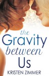 The Gravity Between Us (New Adult Contemporary Romance) - Kristen Zimmer