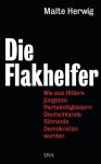 Die Flakhelfer: Wie aus Hitlers jüngsten Parteimitgliedern Deutschlands führende Demokraten wurden (German Edition) - Malte Herwig