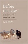 Before the Law: Humans and Other Animals in a Biopolitical Frame - Cary Wolfe