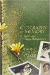 The Geography of Memory: A Pilgrimage Through Alzheimer's - Jeanne Murray Walker