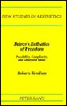 Peirce's Esthetics of Freedom: Possibility, Complexity, and Emergent Value - Roberta Kevelson