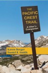 The Pacific Crest Trail: A Hiker's Companion (Second Edition) - Karen Berger, Daniel R. Smith