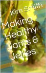 Making Healthy Jams & Jellies - Kim Smith