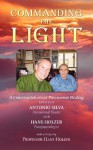 Commanding the Light: A Conversation about Paranormal Healing Between Antonio Silva and Hans Holzer - Antonio Silva, Hans Holzer