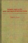 Women, Equality, and the French Revolution (Contributions in Women's Studies) - Candice Proctor