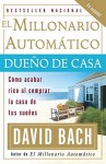 El Millonario Automático Dueño de Casa: Cómo acabar rico al comprar la casa de tus sueños - David Bach