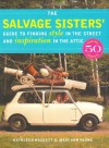 The Salvage Sisters' Guide to Finding Style in the Street and Inspiration in the Attic - Kathleen Hackett, Mary Ann Young