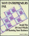 Why Entrepreneurs Fail: Avoid the 20 Fatal Pitfalls of Running Your Business - James W. Halloran