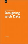 A Practical Guide to Designing with Data - Brian Suda