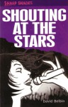 Shouting at the Stars - David Belbin