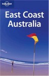 East Coast Australia - Lindsay Brown, Sandra Bao, Cathy Lanigan, Simone Egger, Lonely Planet