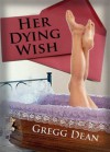 Her Dying Wish - Sexy Memories of an Erotic Romance - ADULT ONLY - Get it Now! - Gregg Dean