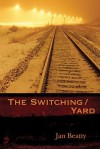 The Switching/Yard - Jan Beatty