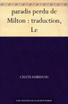 paradis perdu de Milton : traduction, Le (French Edition) - François-René de Chateaubriand