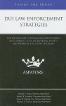 DUI Law Enforcement Strategies: Law Enforcement Officials on Administering Field Sobriety Tests, Interpreting Results, and Preparing for Court Testimony - Aspatore Books