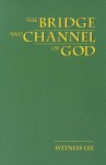 The Bridge and Channel of God - Witness Lee