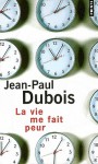 La vie me fait peur - Jean-Paul Dubois