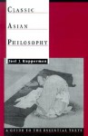 Classic Asian Philosophy: A Guide to the Essential Texts - Joel J. Kupperman