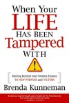 When Your Life Has Been Tampered With: Moving Beyond your Broken Dreams and Lost Purpose to Victory - Brenda Kunneman