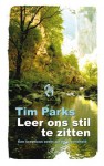 Leer ons stil te zitten: een scepticus zoekt zin en gezondheid - Tim Parks, Lidy Pol