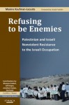 Refusing to be Enemies: Palestinian and Israeli Nonviolent Resistance to the Israeli Occupation - Maxine Kaufman-Lacusta