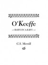 O'Keeffe: Days in a Life - C.S. Merrill