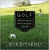 Golf: Lessons I Learned While Looking for My Ball - John Bytheway