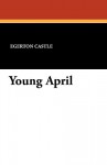 Young April - Egerton Castle, A.B. Wenzell