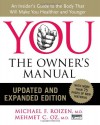 YOU: The Owner's Manual, Updated and Expanded Edition: An Insider's Guide to the Body that Will Make You Healthier and Younger - Michael F. Roizen, Mehmet C. Oz