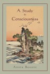 A Study in Consciousness: a Contribution to the Science of Psychology - Annie Wood Besant