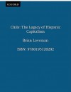 Chile: The Legacy of Hispanic Capitalism (Latin American Histories) - Brian Loveman