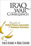 The Iraq War and Its Consequences: Thoughts of Nobel Peace Laureates and Eminent Scholars - Irwin Abrams