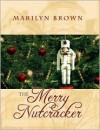 The Merry Nutcracker - Marilyn Brown