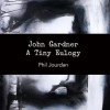 John Gardner: A Tiny Eulogy - Phil Jourdan