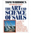 The Art and Science of Sails: A Guide to Modern Materials, Construction, Aerodynamics, Upkeep, and Use - Tom Whidden, Michael Levitt