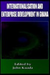 Internationalisation and Enterprise Development in Ghana (PB) - John Kuada