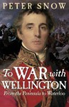 To War With Wellington: From The Peninsula To Waterloo - Peter Snow