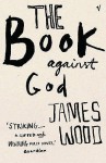 The Book Against God - James Wood