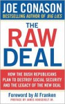 The Raw Deal: How the Bush Republicans Plan to Destroy Social Security and the Legacy of the New Deal - Joe Conason, Al Franken, James Roosevelt