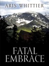 Fatal Embrace - Aris Whittier