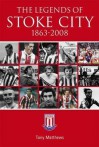 Legends of Stoke City, 1863-2008 - Tony Matthews