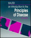 An Introduction To The Principles Of Disease - J. B. Walter