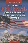 How to Write the Perfect Federal Job Resume & Resume Cover Letter: With Companion CD-ROM [With CDROM] - Melanie Williamson