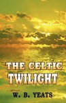 The Celtic Twilight - W.B. Yeats